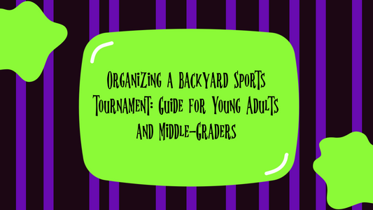 Organizing a Backyard Sports Tournament: Guide for Young Adults and Middle-Graders