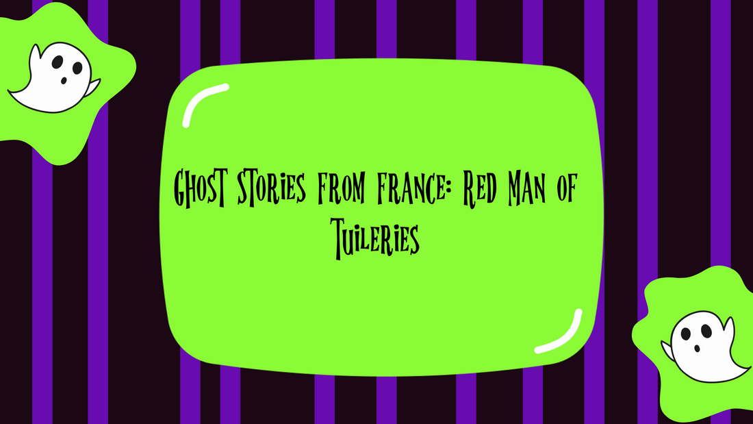 Ghost Stories From France: Red Man of Tuileries