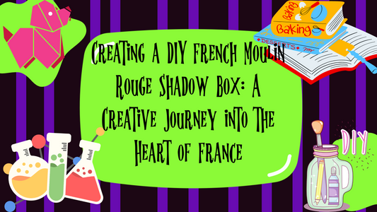 Exploring France: Creating Your Own French Moulin Rouge Shadow Box DIY