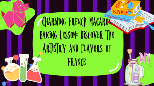 Exploring France: Mastering Macaron Baking: A Comprehensive Lesson for Beginners
