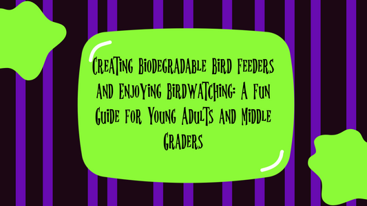 Creating Biodegradable Bird Feeders and Enjoying Birdwatching: A Fun Guide for Young Adults and Middle Graders