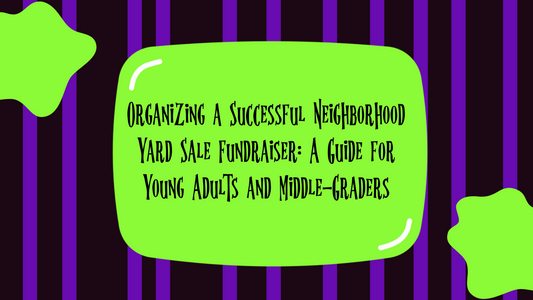 Organizing a Successful Neighborhood Yard Sale Fundraiser: A Guide for Young Adults and Middle-Graders