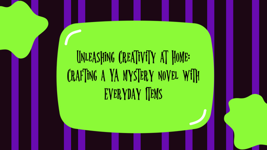 Unleashing Creativity at Home: Crafting a YA mystery novel with Everyday Items