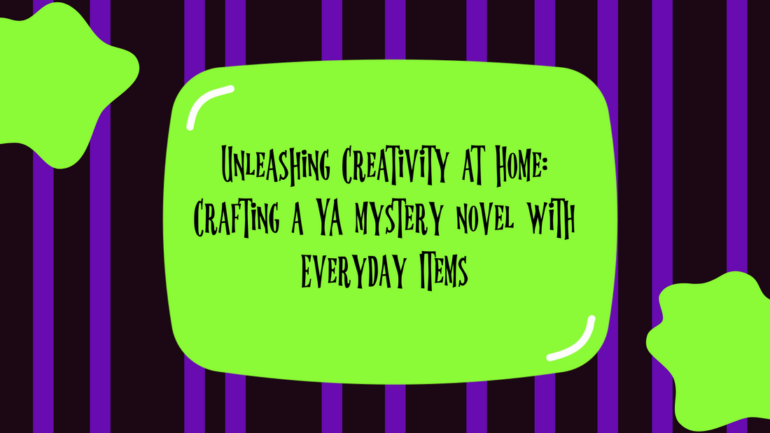Unleashing Creativity at Home: Crafting a YA mystery novel with Everyday Items