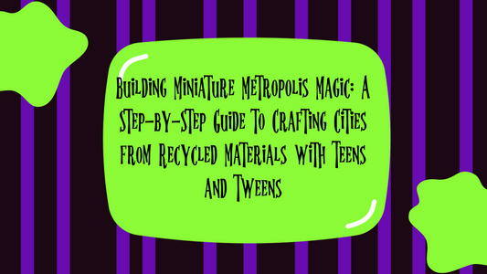 Building Miniature Metropolis Magic: A Step-by-Step Guide to Crafting Cities from Recycled Materials with Teens and Tweens