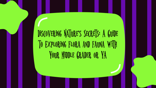 Discovering Nature's Secrets: A Guide to Exploring Flora and Fauna with Your Middle Grader or YA
