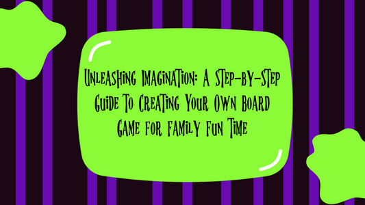 Unleashing Imagination: A Step-by-Step Guide to Creating Your Own Board Game for Family Fun Time