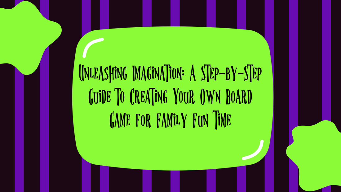 Unleashing Imagination: A Step-by-Step Guide to Creating Your Own Board Game for Family Fun Time