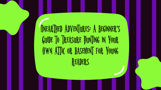Unearthed Adventures: A Beginner's Guide to Treasure Hunting in Your Own Attic or Basement for Young Readers