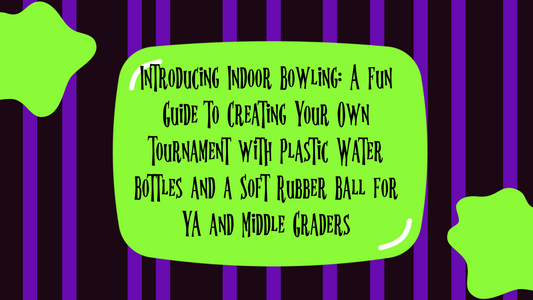 Introducing Indoor Bowling: A Fun Guide to Creating Your Own Tournament with Plastic Water Bottles and a Soft Rubber Ball for YA and Middle Graders