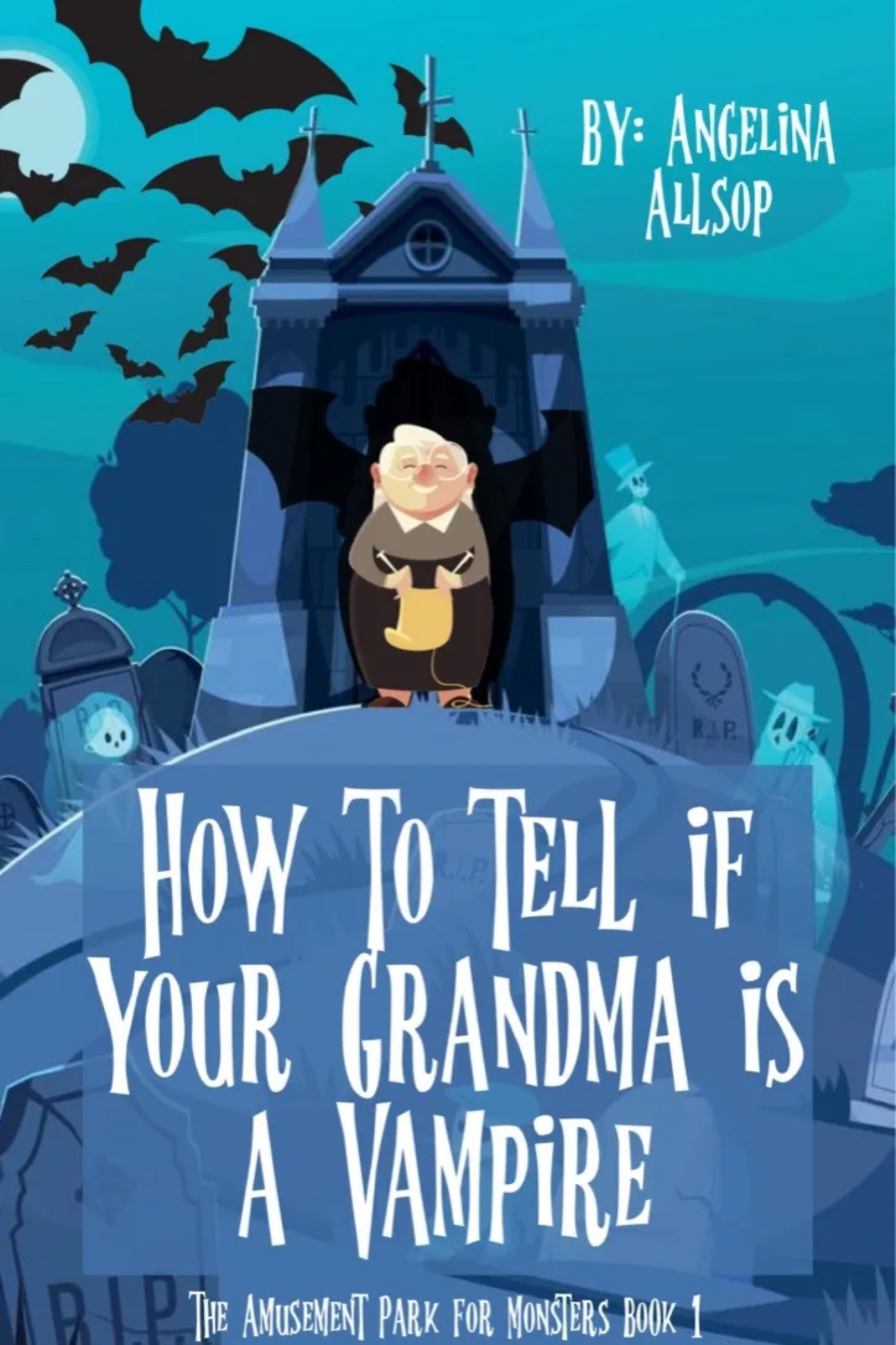 How to Tell if Your Grandma is a Vampire: Amusement Park for Monsters Book #1