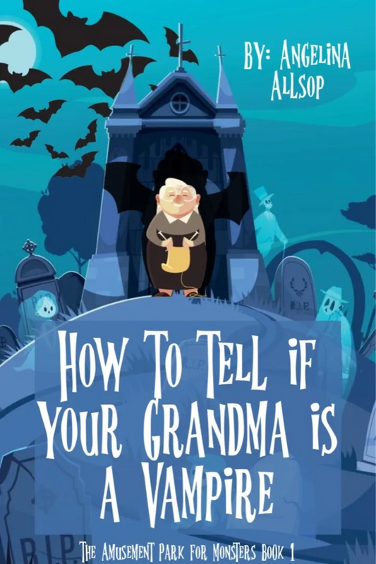 How to Tell if Your Grandma is a Vampire: Amusement Park for Monsters Book #1