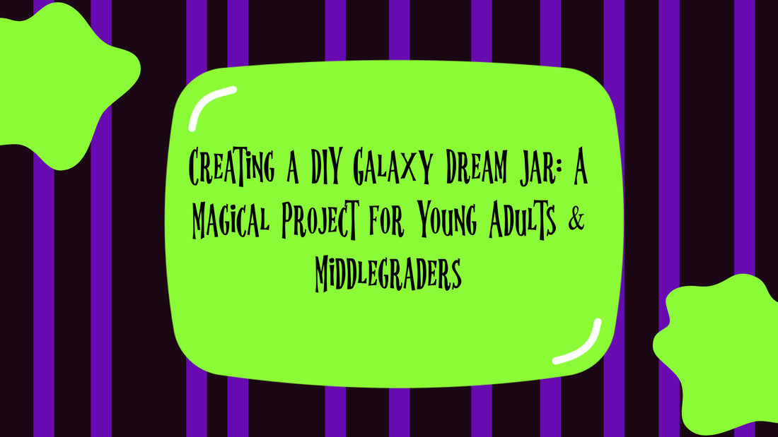 Creating a DIY Galaxy Dream Jar: A Magical Project for Young Adults & Middlegraders