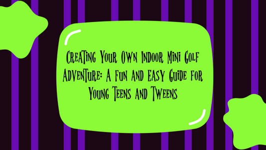 Creating Your Own Indoor Mini Golf Adventure: A Fun and Easy Guide for Young Teens and Tweens