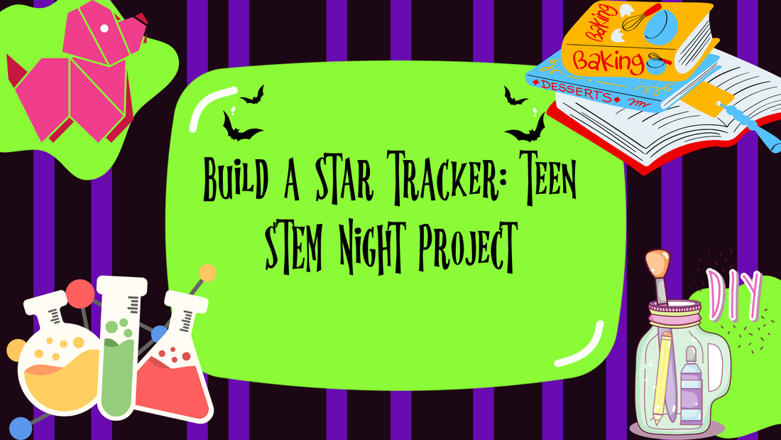 Build a Star Tracker: Teen STEM Night Project