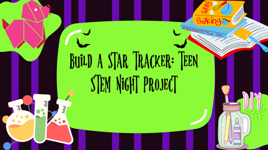 Build a Star Tracker: Teen STEM Night Project