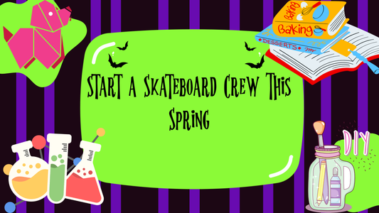 Start a Skateboard Crew This Spring