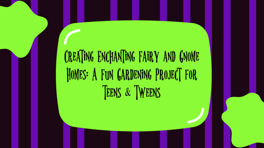 Creating Enchanting Fairy and Gnome Homes: A Fun Gardening Project for Teens & Tweens