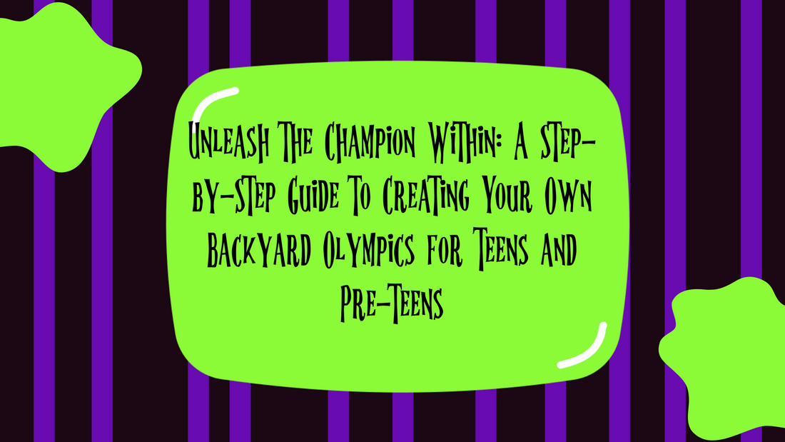 Unleash the Champion Within: A Step-by-Step Guide to Creating Your Own Backyard Olympics for Teens and Pre-teens