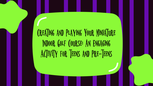 Creating and Playing Your Miniature Indoor Golf Course: An Engaging Activity for Teens and Pre-Teens