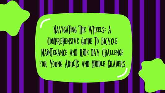 Navigating the Wheels: A Comprehensive Guide to Bicycle Maintenance and Ride Day Challenge for Young Adults and Middle Graders