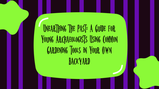 Unearthing the Past: A Guide for Young Archaeologists Using Common Gardening Tools in Your Own Backyard