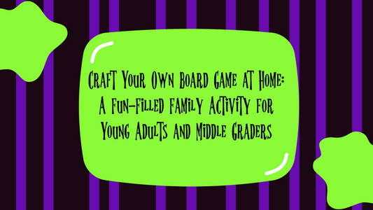 Craft Your Own Board Game at Home: A Fun-Filled Family Activity for Young Adults and Middle Graders