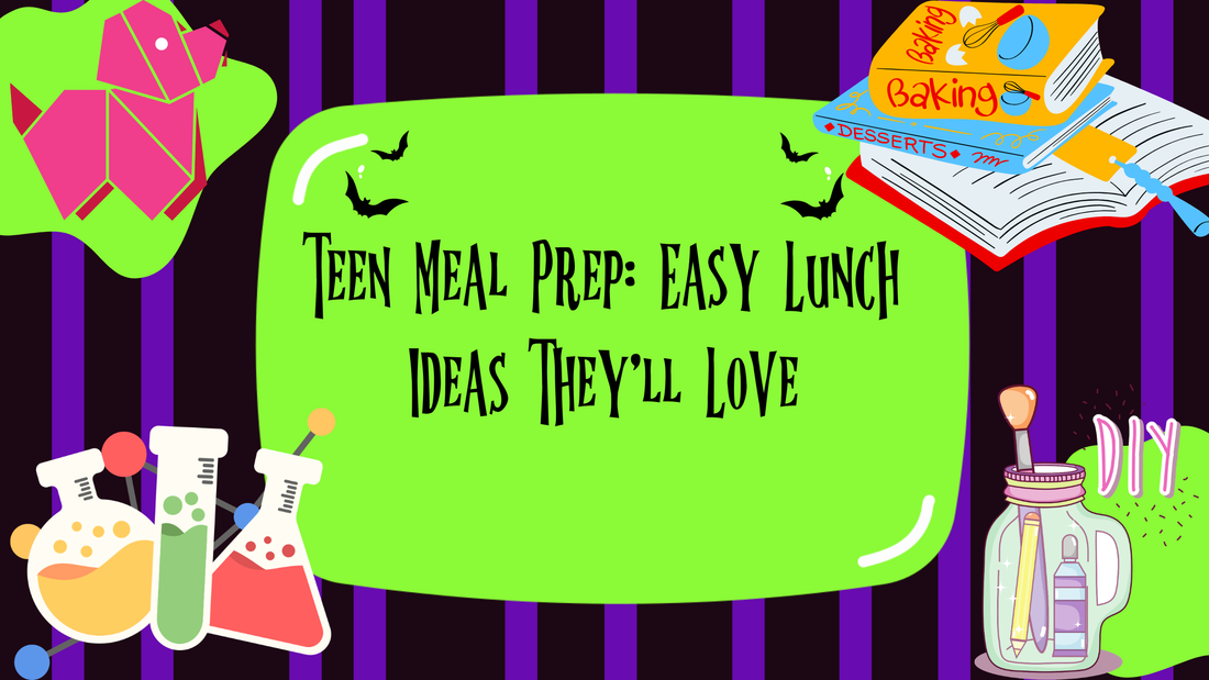 Teen Meal Prep: Easy Lunch Ideas They'll Love