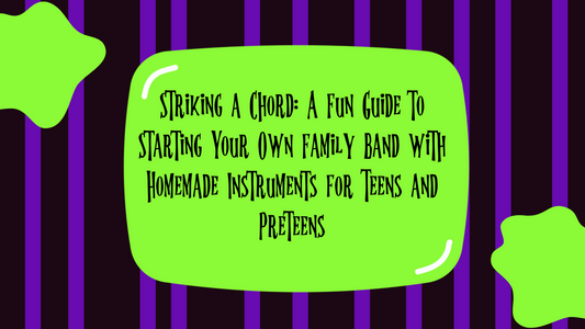 Striking a Chord: A Fun Guide to Starting Your Own Family Band with Homemade Instruments for Teens and Preteens