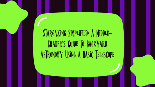 Stargazing Simplified: A Middle-Grader's Guide to Backyard Astronomy Using a Basic Telescope