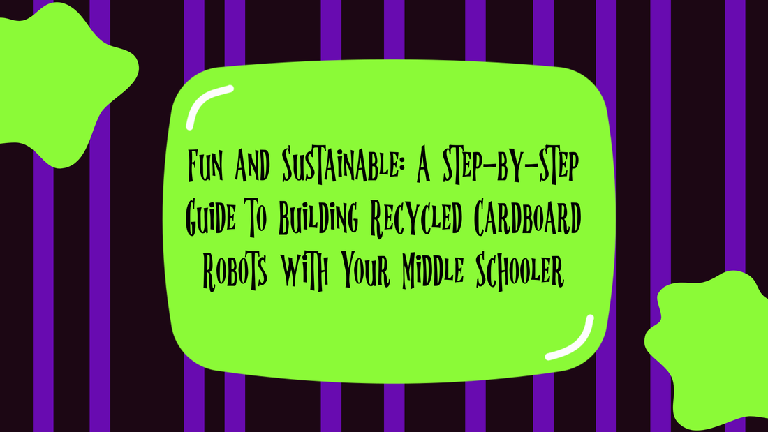 Fun and Sustainable: A Step-by-Step Guide to Building Recycled Cardboard Robots with Your Middle Schooler