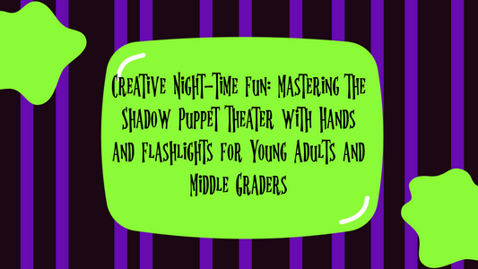 Creative Night-Time Fun: Mastering the Shadow Puppet Theater with Hands and Flashlights for Young Adults and Middle Graders