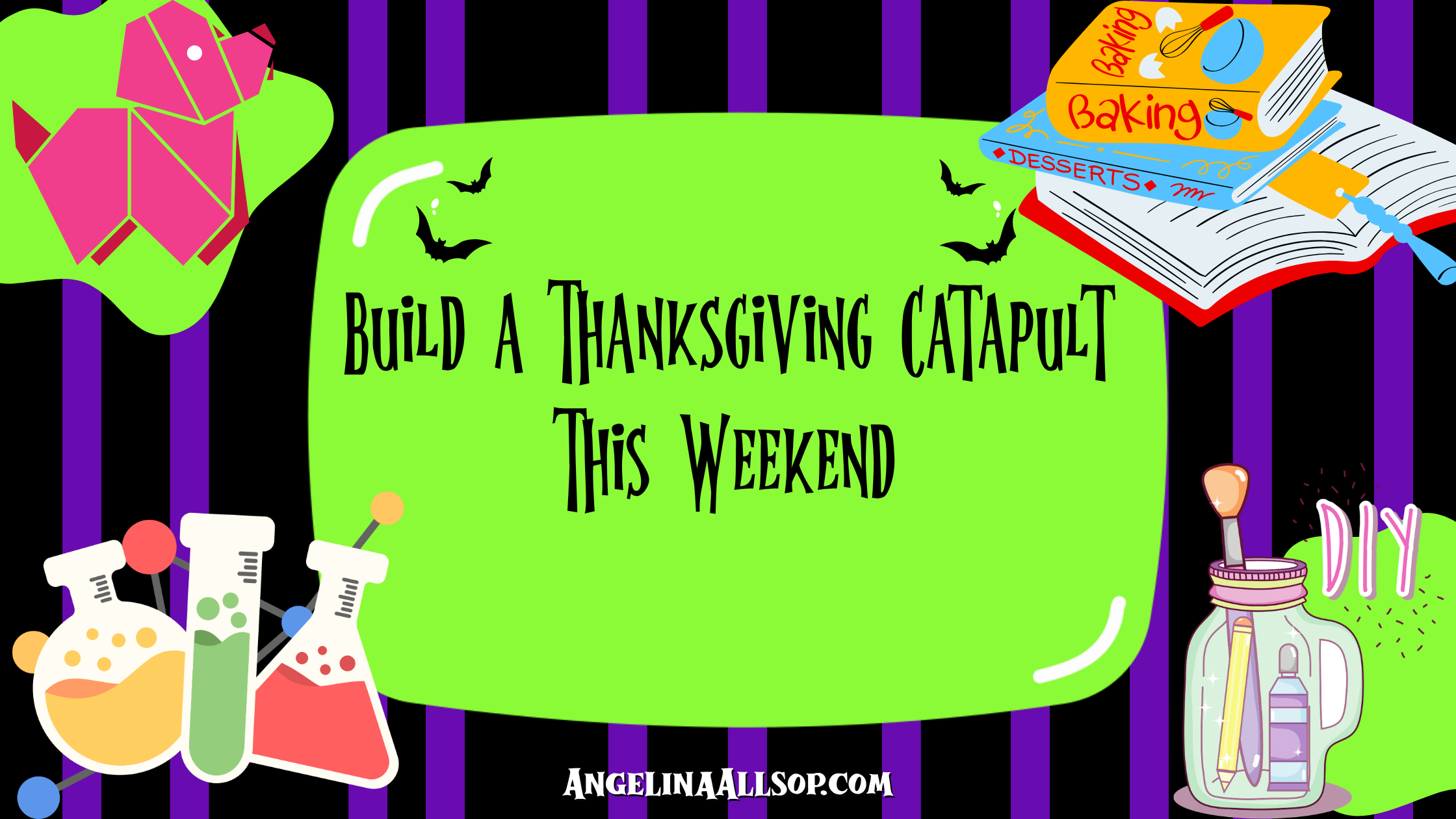Build a Thanksgiving Catapult This Weekend – Angelina Allsop Books