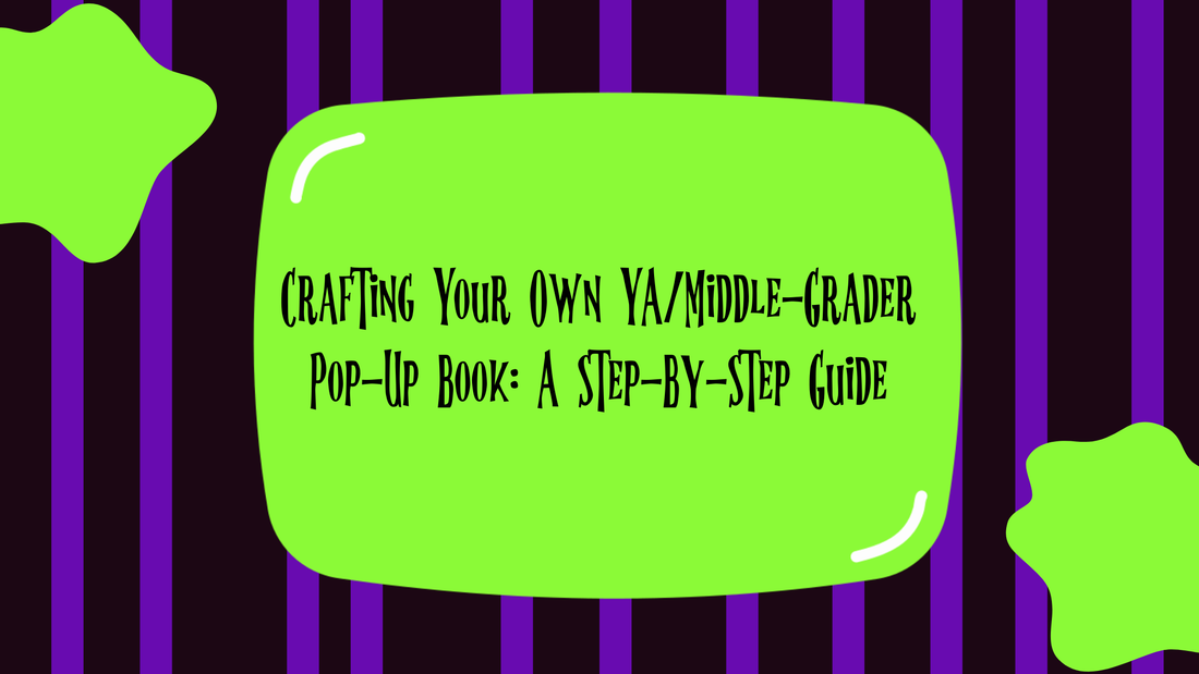 Crafting Your Own YA/Middle-Grader Pop-Up Book: A Step-By-Step Guide