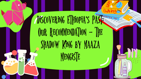 Discovering Ethiopia's Past: Our Recommendation - The Shadow King by Maaza Mengiste