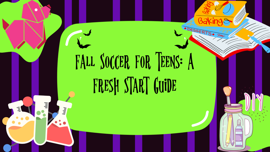 Fall Soccer for Teens: A Fresh Start Guide