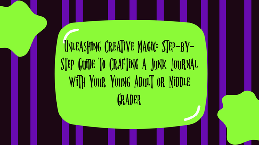 Unleashing Creative Magic: Step-by-Step Guide to Crafting a Junk Journal with Your Young Adult or Middle Grader