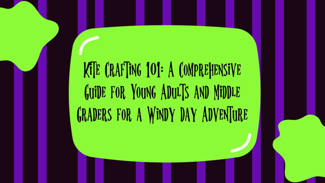 Kite Crafting 101: A Comprehensive Guide for Young Adults and Middle Graders for a Windy Day Adventure