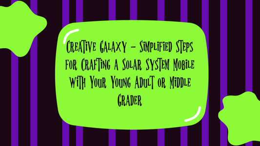 Creative Galaxy - Simplified Steps for Crafting a Solar System Mobile with Your Young Adult or Middle Grader