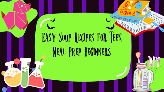 Easy Soup Recipes for Teen Meal Prep Beginners