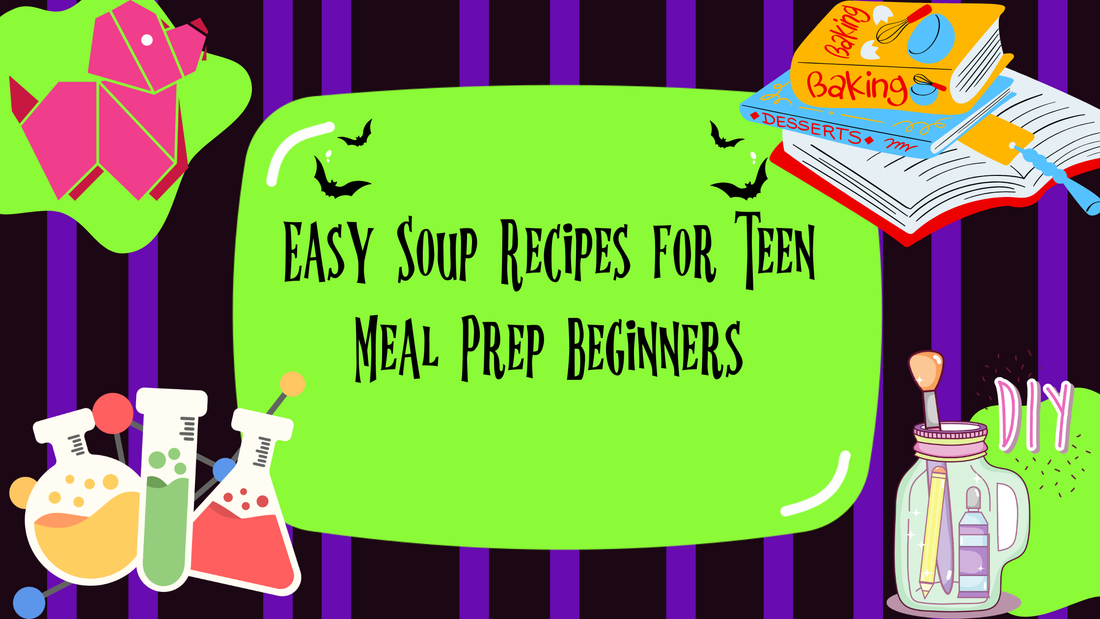 Easy Soup Recipes for Teen Meal Prep Beginners