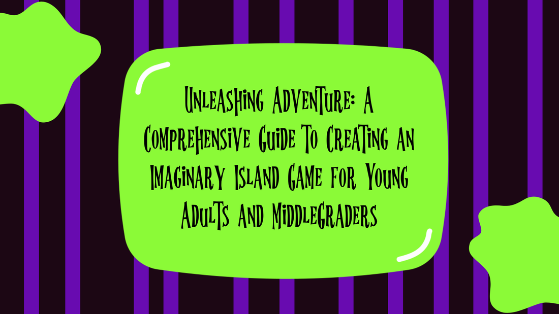 Unleashing Adventure: A Comprehensive Guide to Creating an Imaginary Island Game for Young Adults and MiddleGraders