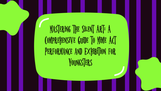 Mastering the Silent Art: A Comprehensive Guide to Mime Act Performance and Exhibition for Youngsters