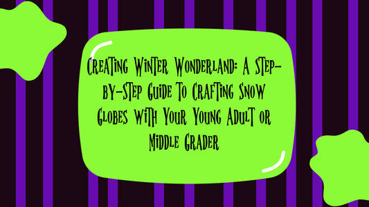 Creating Winter Wonderland: A Step-by-Step Guide to Crafting Snow Globes with Your Young Adult or Middle Grader