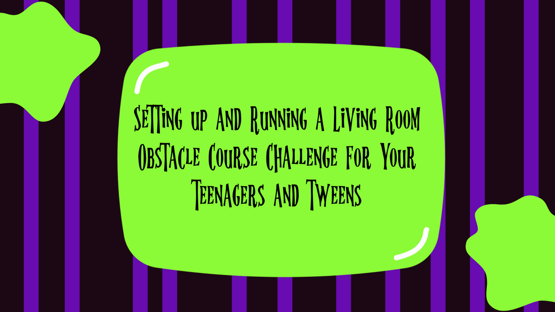 Setting up and Running a Living Room Obstacle Course Challenge For Your Teenagers and Tweens