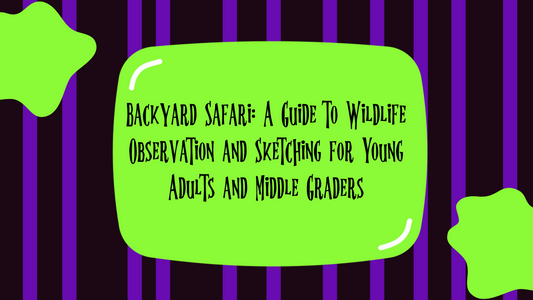 Backyard Safari: A Guide to Wildlife Observation and Sketching for Young Adults and Middle Graders
