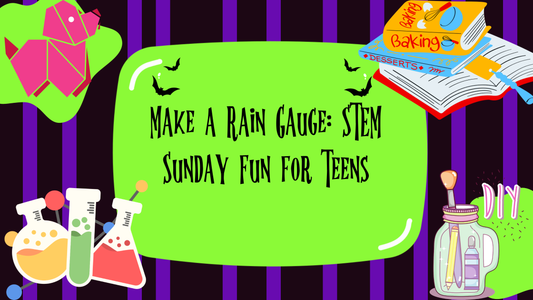 Make a Rain Gauge: STEM Sunday Fun for Teens