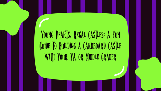 Young Hearts, Regal Castles: A Fun Guide to Building a Cardboard Castle with Your YA or Middle Grader