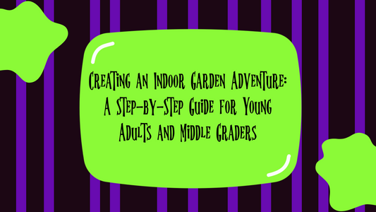 Creating an Indoor Garden Adventure: A Step-by-Step Guide for Young Adults and Middle Graders