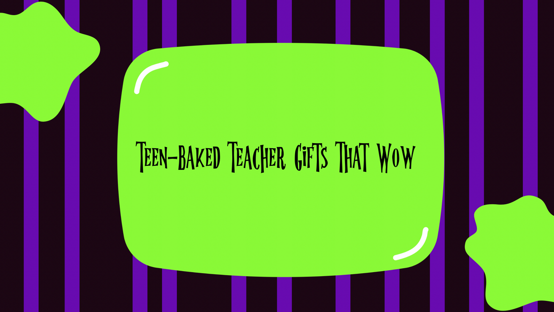 Teen-Baked Teacher Gifts That Wow